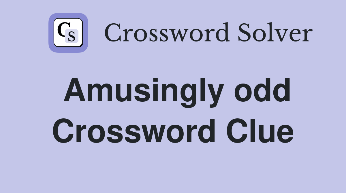 Amusingly odd. Crossword Clue Answers Crossword Solver